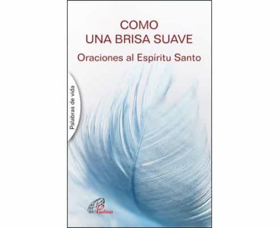 Como Una Brisa Suave: Oraciones Al Espiritu Santo