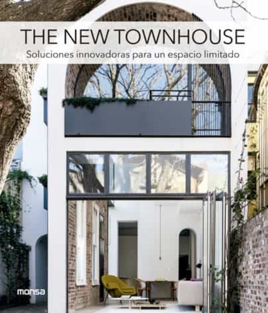 THE NEW TOWNHOUSE. Soluciones Innovadoras Para Un Espacio Limitado
