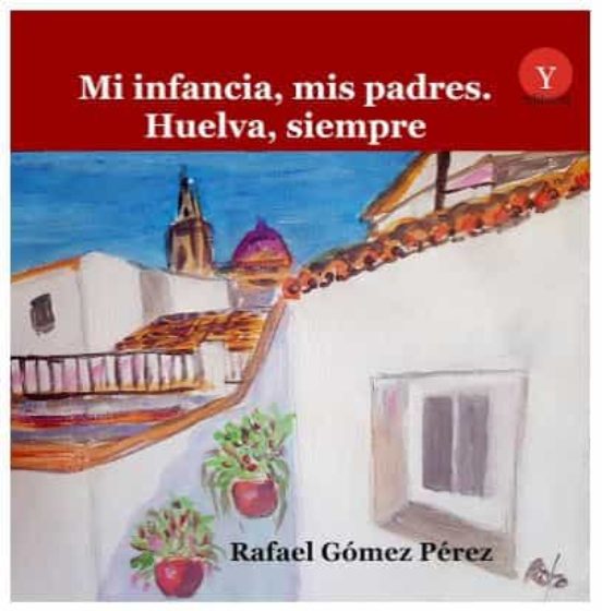 Mi Infancia Mis Padres. Huelva Siempre