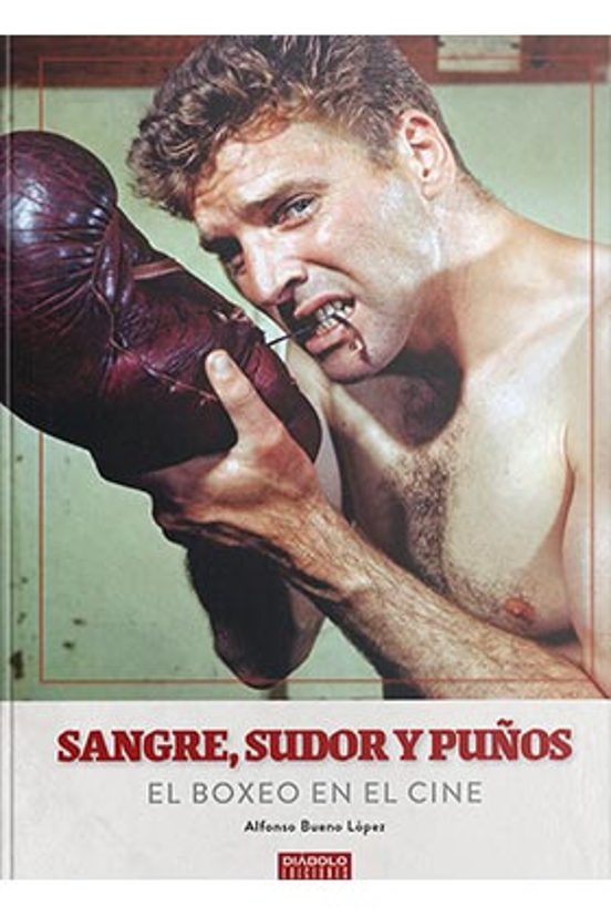 Sangre Sudor Y Puños. El Boxeo En El Cine