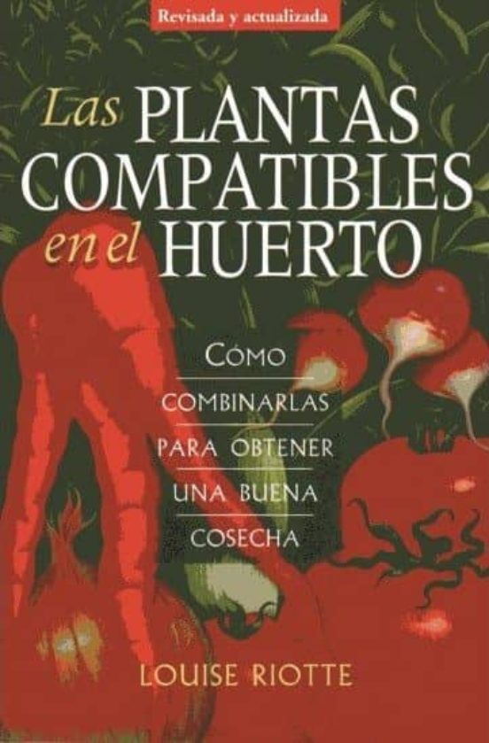 Las Plantas Compatibles En El Huerto: Como Combinarlas Para Obten Er U