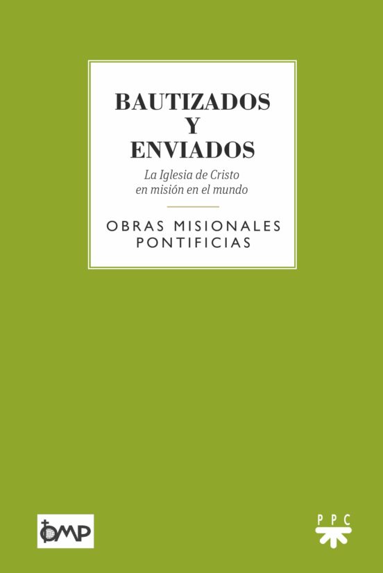 Bautizados Y Enviados: La Iglesia De Cristo En Mision En El Mundo