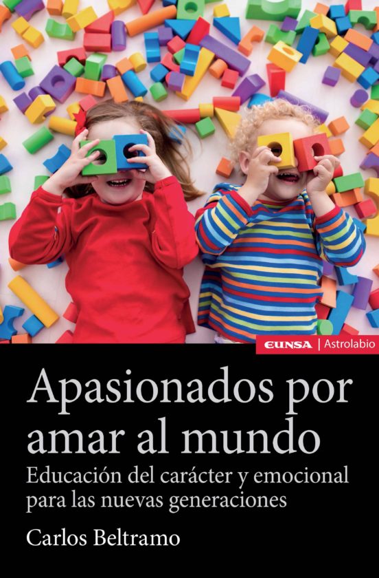 Apasionados Por Amar Al Mundo: Educación Del Caracter Y Emocional Para