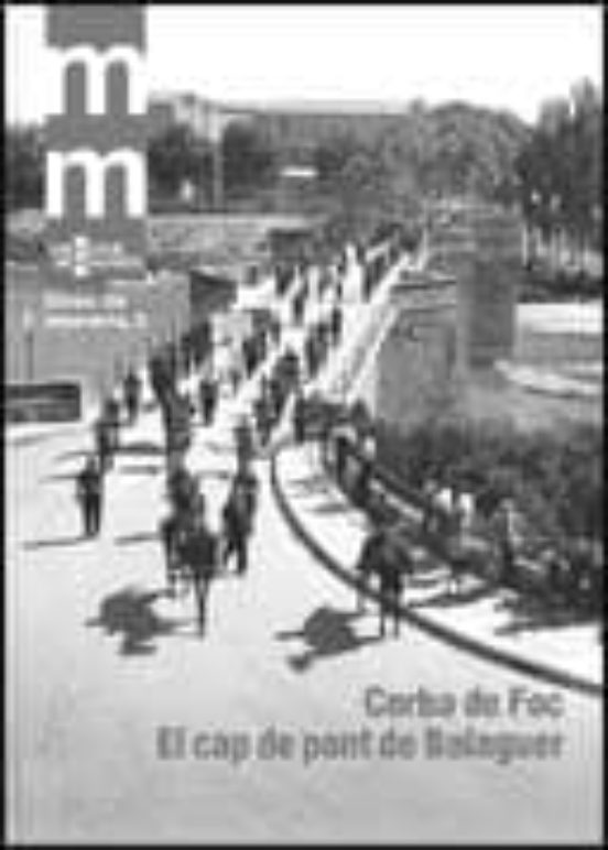Corba De Foc. El Cap De Pont De Balaguer