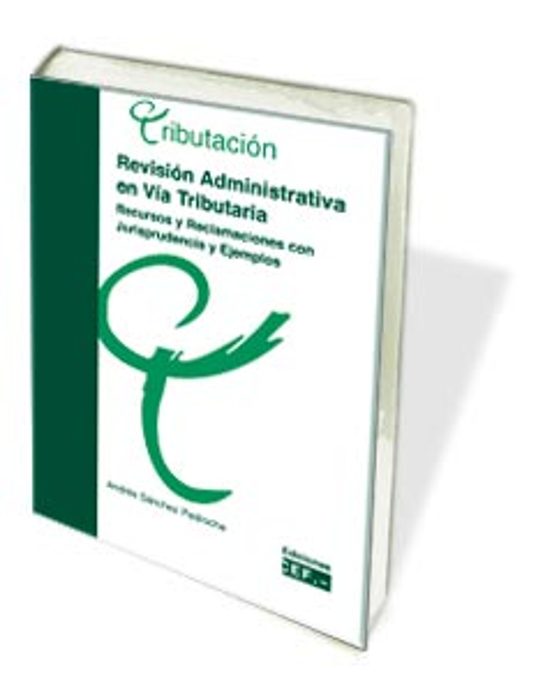 Revisión Administrativa En Vía Tributaria. Recursos Y Reclamaciones Con Jurisprudencia Y Ejemplos