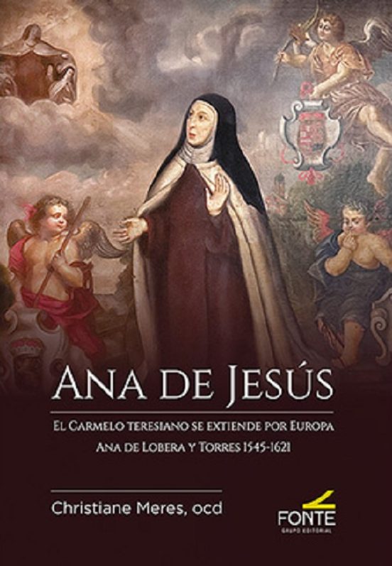 Ana De Jesús El Carmelo Teresiano Se Extiende Por Europa