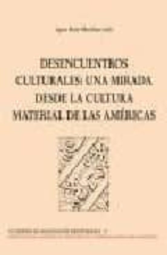 Desencuentros Culturales: Una Mirada Desde La Cultura Material De Las