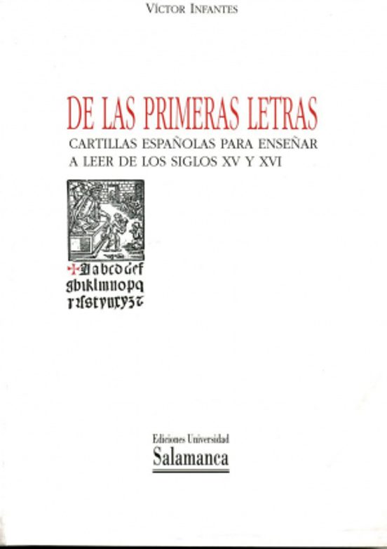 De las primeras letras. Cartillas españolas para enseñar a leer de los siglos XV y XVI