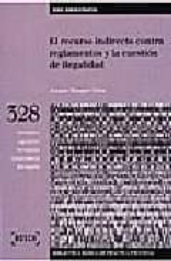 El Recurso Indirecto Contra Reglamentos Y La Cuestion De Ilegalid Ad