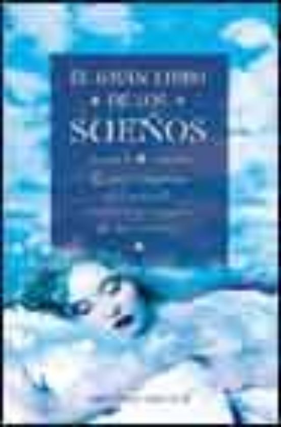 El Gran Libro De Los Sueños: Guia Completa Del Mundo Mistico Y Ma Gico