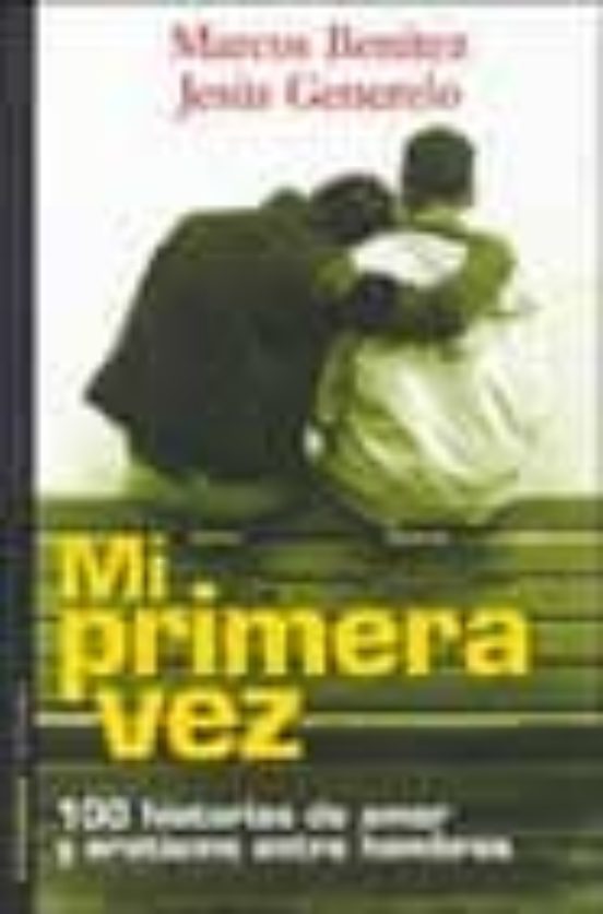 Mi Primera Vez: Cien Historias De Amor Y Erotismo Entre Hombres
