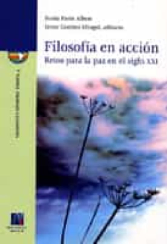 Filosofia En Accion. Retos Para La Paz En El Siglo Xxi