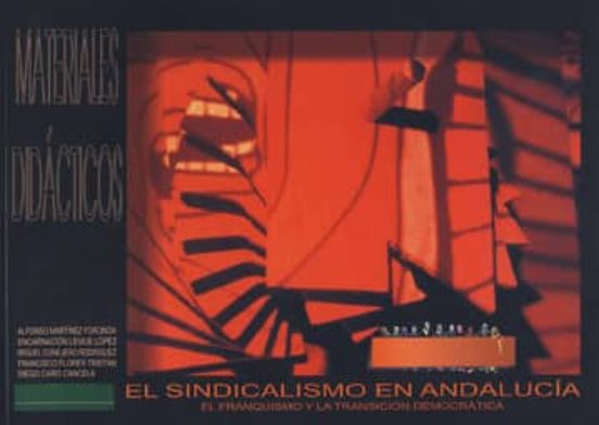 El Sindicalismo en Andalucia. El Franquismo y la Transicion Democ Rati