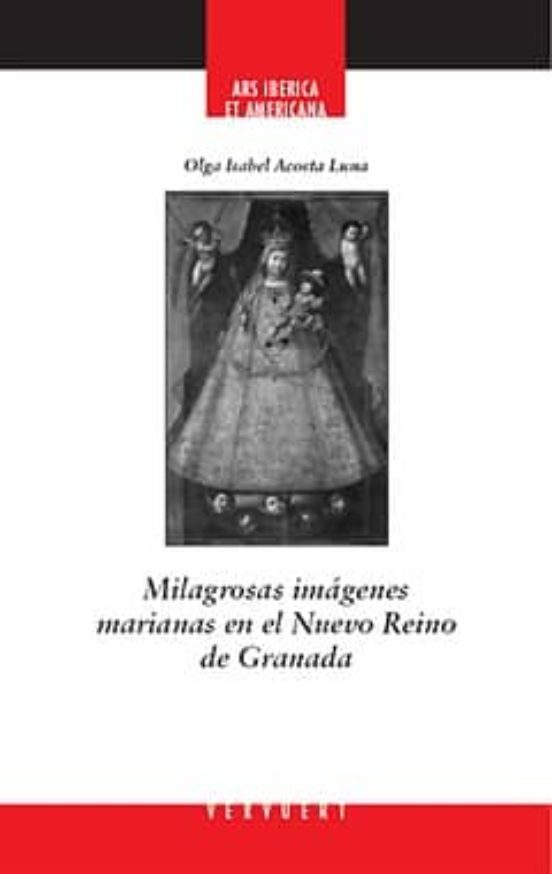 Milagrosas Imagenes Marianas En El Nuevo Reino De Granada