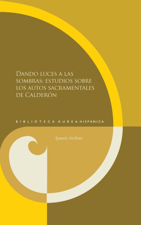 Dando Luces A Las Sombras: Estudios Sobre Los Autos Sacramentales De C
