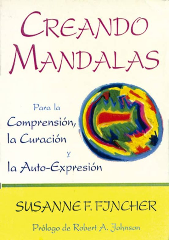Creando Mandalas: Para La Comprension La Curacion Y La Auto-expr Esion
