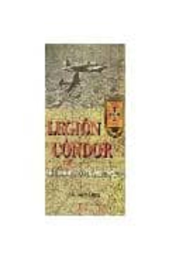 La Legion Condor: Su Historia 60 Años Despues