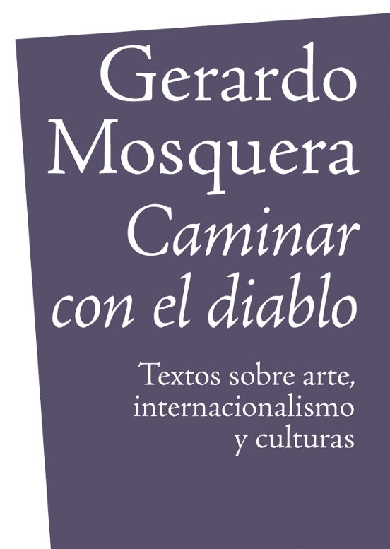 Caminar Con El Diablo: Textos Sobre Arte Internacionalizacion Y Cultur