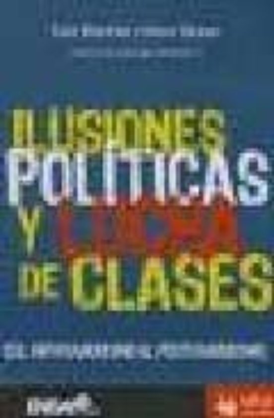 Ilusiones Politicas Y Lucha De Clases: Del Antifranquismo Al Post Fran