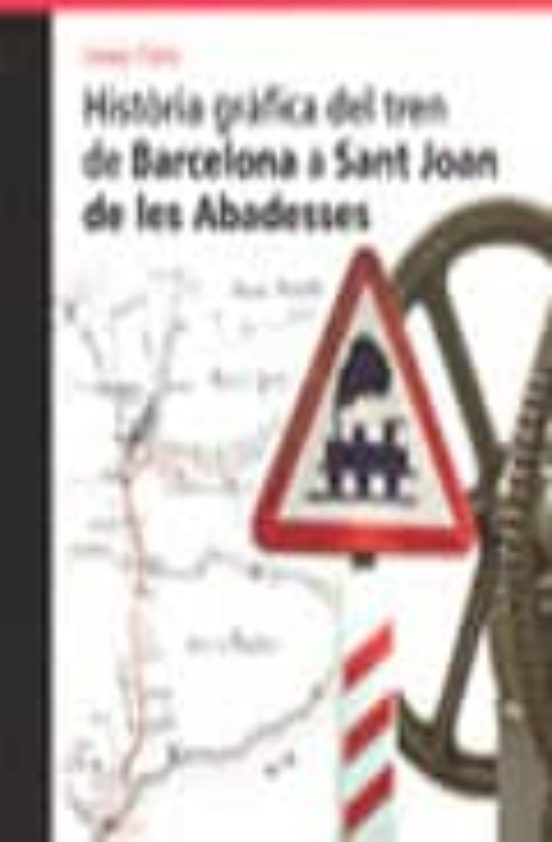 Historia Grafica Del Tren De Barcelona A Sant Joan De Les Abadess Es