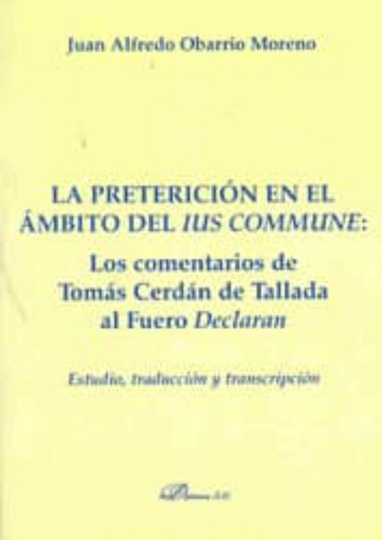 La Preterición En El Ámbito Del Ius Commune: Los Comentarios De Tomás Cerdán De Tallada Al Fuero Declaran