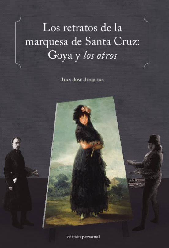 Los Retratos De La Marquesa De Santa Cruz: Goya Y Los Otros