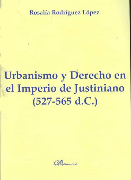 Urbanismo Y Derecho En El Imperio De Justiniano. 527-565 D.C