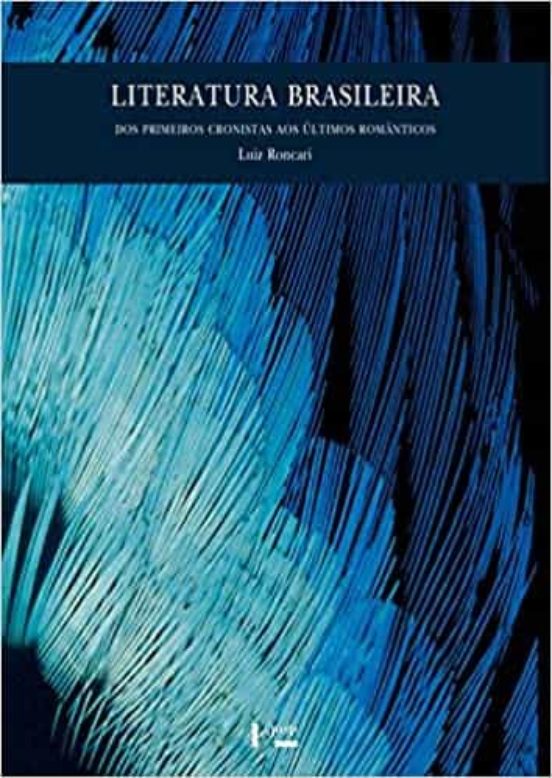 Literatura Brasileira: Dos Primeiros Cronistas Aos Ultimos Românticos