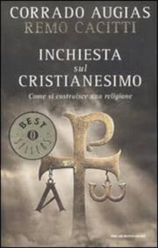 Inchiesta Sul Cristianesimo. Come Si Costruisce Una Religione