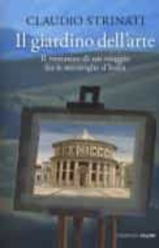 Il Giardino Dell Arte. Il Romanzo Di un Viaggio Fra le Meraviglie D It