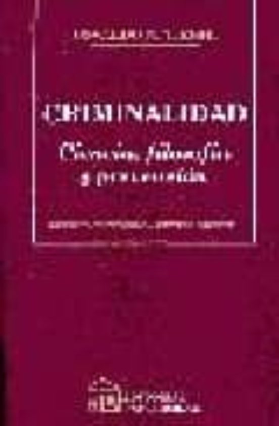 Criminalidad: Ciencia Filosofia Y Prevencion. Revision Historica Y Exp
