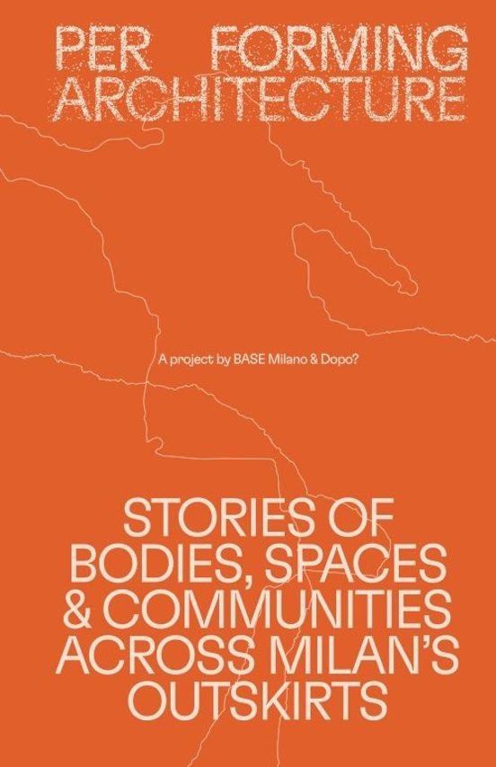 Performing Architecture - Stories Of Bodies Spaces And Communiti Es Ac