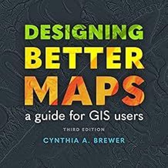 Designing Better Maps: A Guide For Gis Users