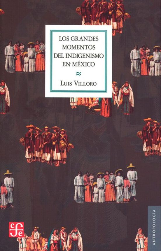 Los Grandes Momentos Del Indigenismo En Mexico