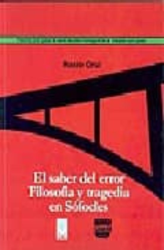 El Saber Del Error: Filosofia Y Tragedia En Sofocles