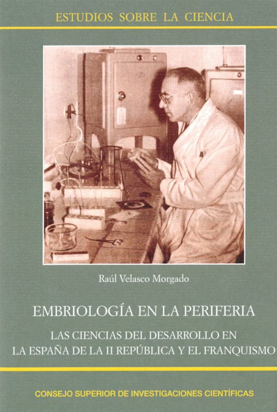 Embriología En La Periferia : Las Ciencias Del Desarrollo En La España De La II República Y El Franquismo