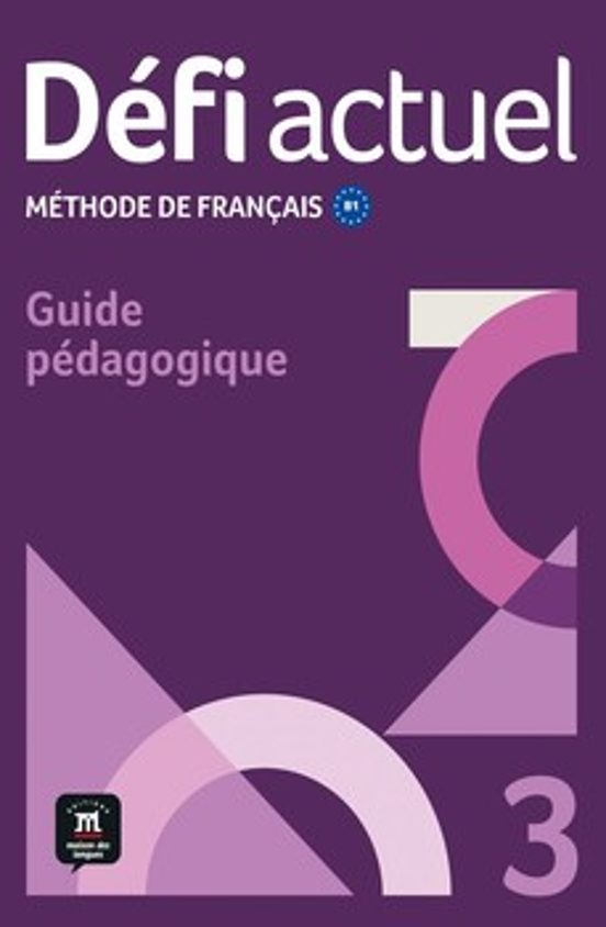 Défi Actuel 3. Méthode De Français B1. Guide Pedagogique