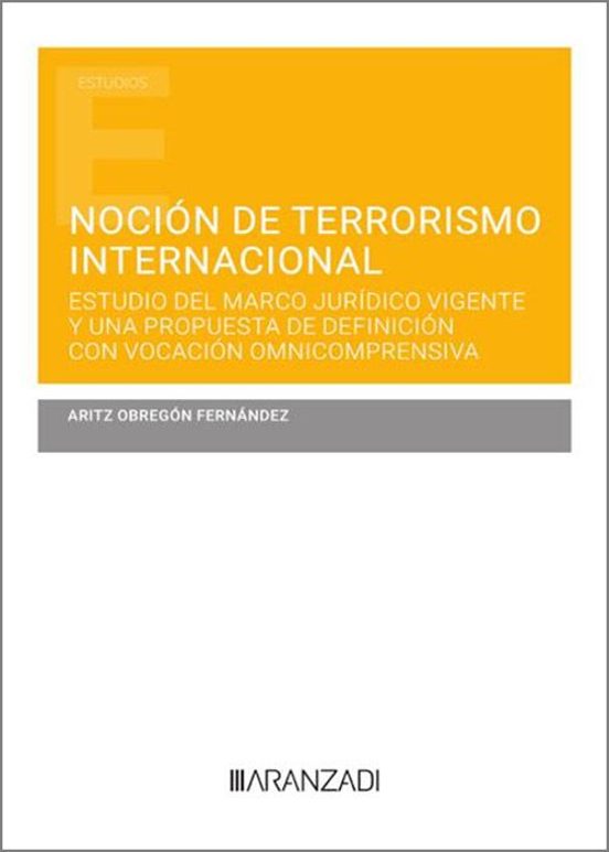 Noción De Terrorismo Internacional. Estudio Del Marco Jurídico Vigente