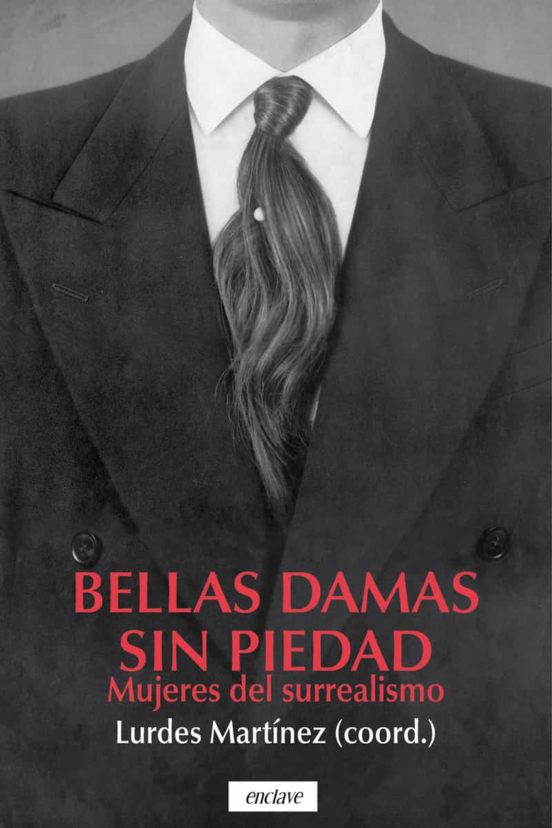 Bellas Damas Sin Piedad: Mujeres Del Surrealismo