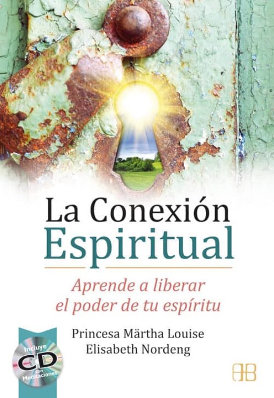 La Conexion Espiritual: Aprende A Liberar El Poder De Tu Espiritu