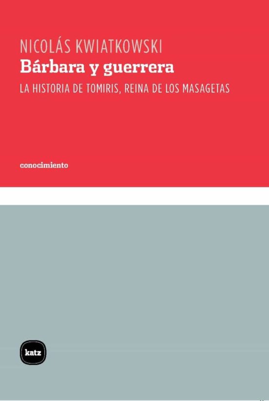 Barbara Y Guerrera: La Historia De Tomiris Reina De Los Masagetas