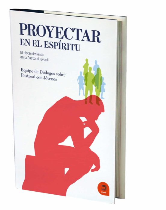 Proyectar En El Espiritu: El Discernimiento En La Pastoral Juvenil
