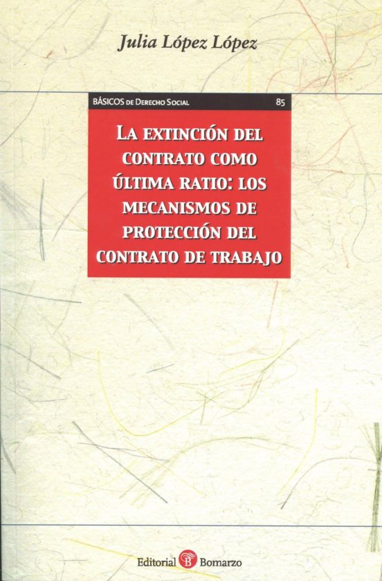 La Extincion Del Contrato Como Ultima Ratio: Los Mecanismos De Proteccion Del Contrato De Trabajo