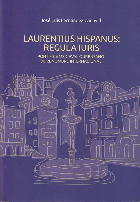 Laurentius Hispanus: Regula Iuris. Pontífice Medieval Ourensano D E Re