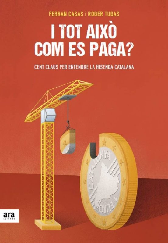 I Tot Aixo Com Es Paga?: 100 Claus Per Entendre La Hisenda Catalana