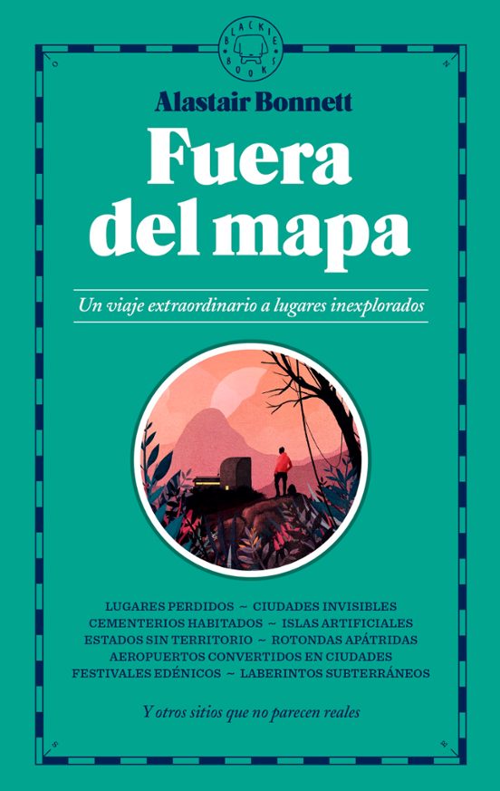 Fuera De Mapa: Un Viaje Extraordinario A Lugares Inexplorados