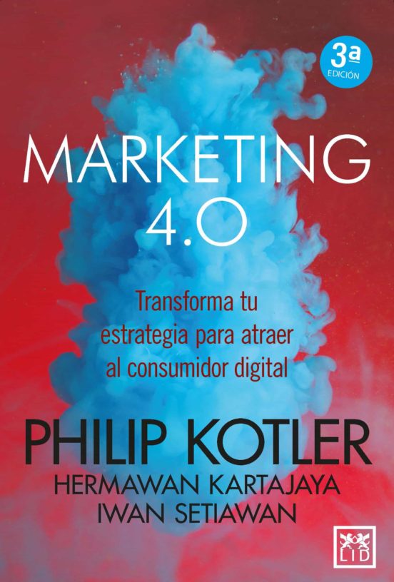 Marketing 4.0. Transforma Tu Estrategia Para Atraer Al Consumidor Digital