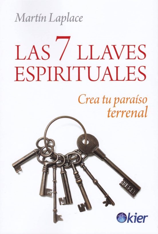Las 7 Llaves Espirituales: Crea Tu Paraiso Terrenal