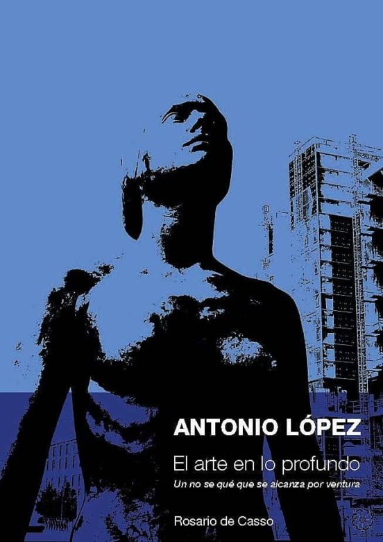 Antonio Lopez. El Arte En Lo Profundo: Un No Se Que Que Se Alcanza Por