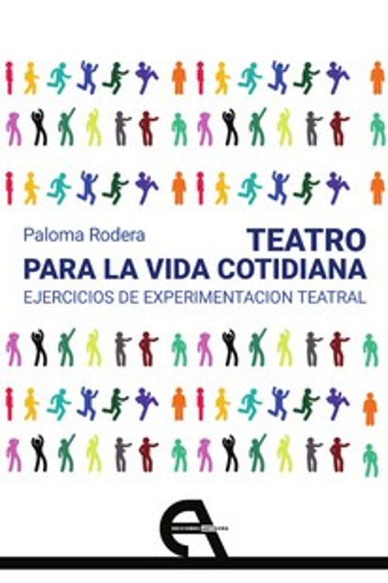 Teatro Para La Vida Cotidiana. Ejercicios De Experimentación Teatral
